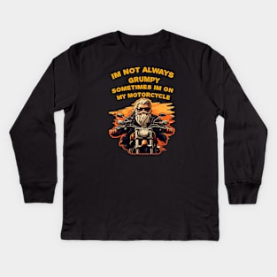 Im Not Always Grumpy Sometimes Im On My Motorcycle Kids Long Sleeve T-Shirt